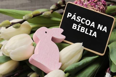 Qual o significado da Páscoa na Bíblia?
